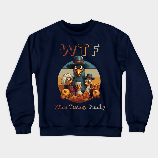 Turkey Family Time WTF Wine Thanksgiving Dinner Cute Cartoon Funny Holiday Mom Crewneck Sweatshirt by WearablePSA